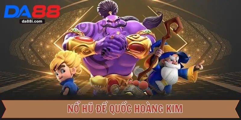 Đế Quốc Hoàng Kim Da88 - Trải Nghiệm Game Nổ Hũ Uy Tín 2025 3 Đế quốc hoàng kim